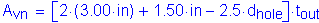 Formula: A subscript vn = left bracket 2 times ( 3 point 00 inches ) + 1 point 50 inches minus 2 point 5 times d subscript hole right bracket times t subscript out