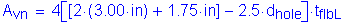 Formula: A subscript vn = 4 left bracket left bracket 2 times ( 3 point 00 inches ) + 1 point 75 inches right bracket minus 2 point 5 times d subscript hole right bracket times t subscript flbL