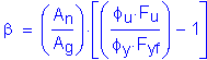 Formula: beta = ( numerator (A subscript n) divided by denominator (A subscript g) ) times left bracket( numerator ( phi subscript u times F subscript u) divided by denominator ( phi subscript y times F subscript yf) ) minus 1 right bracket