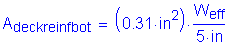 Formula: A subscript deckreinfbot = ( 0 point 31 inches squared ) times numerator (W subscript eff) divided by denominator (5 inches )