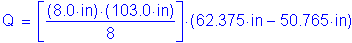 Formula: Q = left bracket numerator (( 8 point 0 inches ) times ( 103 point 0 inches )) divided by denominator (8) right bracket times ( 62 point 375 inches minus 50 point 765 inches )