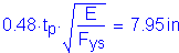 Formula: 0 point 48 times t subscript p times square root of ( numerator (E) divided by denominator (F subscript ys)) = 7 point 95 inches