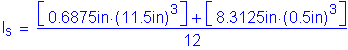 Formula: I subscript s = numerator (left bracket 0 point 6875 inches times ( 11 point 5 inches ) cubed right bracket + left bracket 8 point 3125 inches times ( 0 point 5 inches ) cubed right bracket) divided by denominator (12)