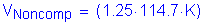 Formula: V subscript Noncomp = ( 1 point 25 times 114 point 7 K)