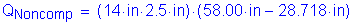 Formula: Q subscript Noncomp = ( 14 inches times 2 point 5 inches ) times ( 58 point 00 inches minus 28 point 718 inches )