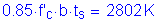 Formula: 0 point 85 times f prime subscript c times b times t subscript s = 2802 K