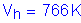 Formula: V subscript h = 766 K