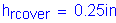 Formula: h subscript rcover = 0 point 25 inches