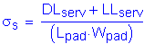 Formula: sigma subscript s = numerator (DL subscript serv + LL subscript serv) divided by denominator (( L subscript pad times W subscript pad ))