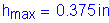 Formula: h subscript max = 0 point 375 inches