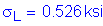 Formula: sigma subscript L = 0 point 526 ksi