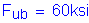 Formula: F subscript ub = 60ksi