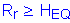 Formula: R subscript r greater than or equal to H subscript EQ