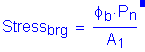 Formula: Stress subscript brg = numerator ( phi subscript b times P subscript n) divided by denominator (A subscript 1) . Equation not used