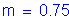 Formula: m = 0 point 75