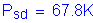 Formula: P subscript sd = 67 point 8K