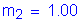 Formula: m subscript 2 = 1 point 00