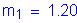 Formula: m subscript 1 = 1 point 20