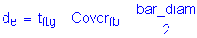 Formula: d subscript e = t subscript ftg minus Cover subscript fb minus numerator (bar_diam) divided by denominator (2)