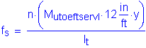 Formula: f subscript s = numerator (n times ( M subscript utoeftservI times 12 inches per foot times y )) divided by denominator (I subscript t)