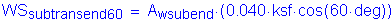 Formula: WS subscript subtransend60 = A subscript wsubend times ( 0 point 040 times ksf times cos( 60 times deg))