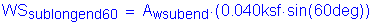 Formula: WS subscript sublongend60 = A subscript wsubend times ( 0 point 040ksf times sin( 60deg))