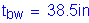 Formula: t subscript bw = 38 point 5 inches