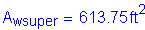 Formula: A subscript wsuper = 613 point 75 feet squared