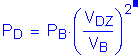 Formula: P subscript D = P subscript B times ( numerator (V subscript DZ) divided by denominator (V subscript B) ) squared . Equation not used