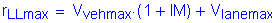 Formula: r subscript LLmax = V subscript vehmax times ( 1 + IM) + V subscript lanemax