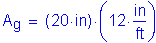 Formula: A subscript g = ( 20 inches ) times ( 12 inches per foot )