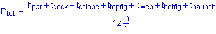 Formula: D subscript tot = numerator (h subscript par + t subscript deck + t subscript csIope + t subscript topflg + d subscript web + t subscript botflg + t subscript haunch) divided by denominator (12 inches per foot)