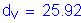 Formula: d subscript v = 25 point 92