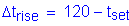 Formula: Delta t subscript rise = 120 minus t subscript set