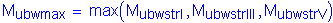 Formula: M subscript ubwmax = max ( M subscript ubwstrI , M subscript ubwstrIII , M subscript ubwstrV )