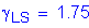 Formula: gamma subscript LS = 1 point 75