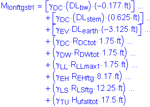 M subscript IonftgstrI = left bracket gamma subscript DC times ( DL subscript bw ) times ( minus 0 point 177 feet ) right bracket + left bracket gamma subscript DC times (DL subscript stem) times 0 point 625 feet right bracket + left bracket gamma subscript EV times DL subscript earth times ( minus 3 point 125 feet right bracket + (gamma subscript DC times R subscript DCtot times 1 point 75 feet) + ( gamma subscript DW times R subscript DWtot times 1 point 75 feet ) + ( gamma subscript LL times R subscript LLmax1 times 1 point 75 feet ) + ( gamma subscript EH times R subscript EHftg times 8 point 17 feet ) + ( gamma subscript LS times R subscript LSftg times 12 point 25 feet ) + ( gamma subscript TU times H subscript ufalltot times 17 point 5 feet )