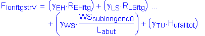 Formula: F subscript lonftgstrV = ( gamma subscript EH times R subscript EHftg ) + ( gamma subscript LS times R subscript LSftg ) + ( gamma subscript WS times numerator (WS subscript sublongend0) divided by denominator (L subscript abut) ) + ( gamma subscript TU times H subscript ufalltot )