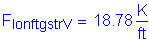 Formula: F subscript lonftgstrV = 18 point 78 Kips per foot