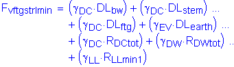 Formula: F subscript vftgstrImin = ( gamma subscript DC times DL subscript bw ) + ( gamma subscript DC times DL subscript stem ) + ( gamma subscript DC times DL subscript ftg ) + ( gamma subscript EV times DL subscript earth ) + ( gamma subscript DC times R subscript DCtot ) + ( gamma subscript DW times R subscript DWtot ) + ( gamma subscript LL times R subscript LLmin1 )