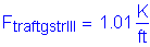 Formula: F subscript traftgstrIII = 1 point 01 Kips per foot