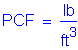 Formula: PCF = pounds per cubic foot
