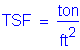 Formula: TSF = tons per square foot