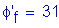 Formula: phi prime subscript f = 31