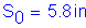 Formula: S subscript 0 = 5 point 8 inches