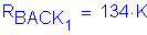 Formula: R subscript BACK subscript 1 = 134 K