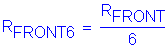 Formula: R subscript FRONT6 = numerator (R subscript FRONT) divided by denominator (6)