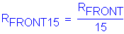 Formula: R subscript FRONT15 = numerator (R subscript FRONT) divided by denominator (15)