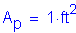 Formula: A subscript p = 1 feet squared