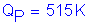 Formula: Q subscript P = 515 K